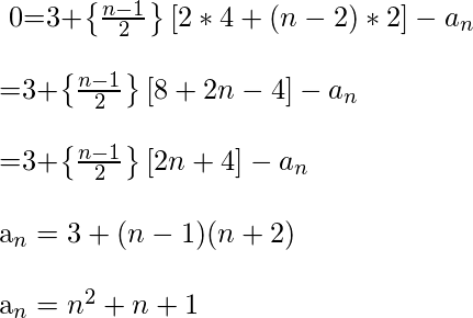 $ 0 = 3 + \ left \ {\ frac {n-1} {2} \ right \} [2 * 4 +（n-2）* 2] -a_n \\ = 3 + \ left \ {\ frac { n-1} {2} \ right \} [8 + 2n-4] -a_n \\ = 3 + \ left \ {\ frac {n-1} {2} \ right \} [2n + 4] -a_n \\ a_n = 3 +（n-1）（n + 2）\\ a_n = n ^ 2 + n + 1 $