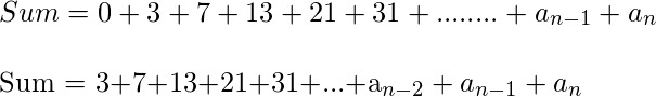 总和= 0 + 3 + 7 + 13 + 21 + 31 + ........ + a_ {n-1} + a_n \\总和= 3 + 7 + 13 + 21 + 31 + ... + a_ {n-2} + a_ {n-1} + a_n