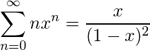 \ begin {align *} \ sum_ {n = 0} ^ {\ infty} n {x} ^ {n} = \ frac {x} {（1-x）^ {2}} \ end {align *}